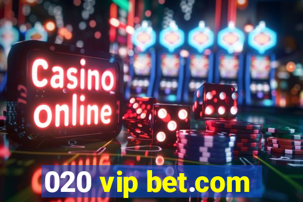 020 vip bet.com